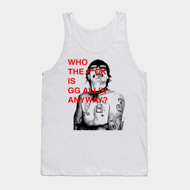 WHO THE F IS GG ALLIN ANYWAY? Tank Top by sagitaerniart